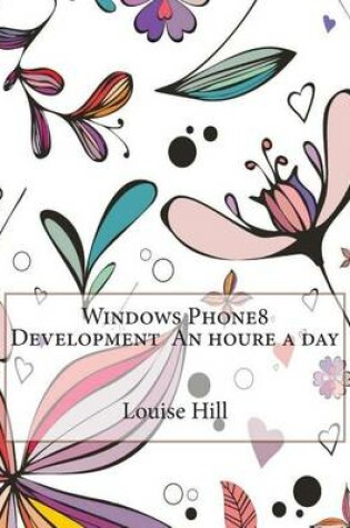 Cover of Windows Phone8 Development an Houre a Day