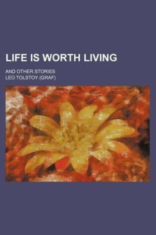 Cover of Life Is Worth Living; And Other Stories