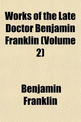 Book cover for Works of the Late Doctor Benjamin Franklin (Volume 2)