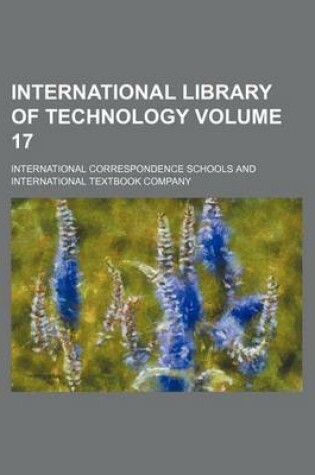 Cover of International Library of Technology Volume 17