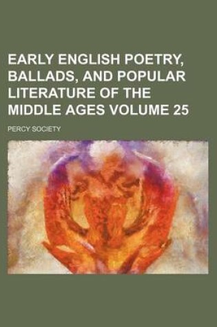 Cover of Early English Poetry, Ballads, and Popular Literature of the Middle Ages Volume 25