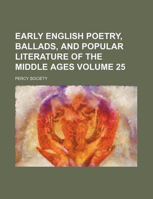 Book cover for Early English Poetry, Ballads, and Popular Literature of the Middle Ages Volume 25