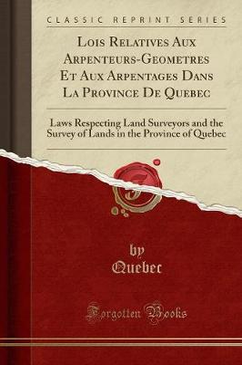 Book cover for Lois Relatives Aux Arpenteurs-Geometres Et Aux Arpentages Dans La Province de Quebec