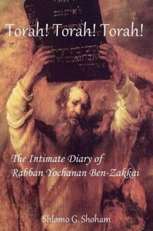 Cover of Torah! Torah! Torah! The Intimate Diary of Rabban Yochanan Ben-Zakkai