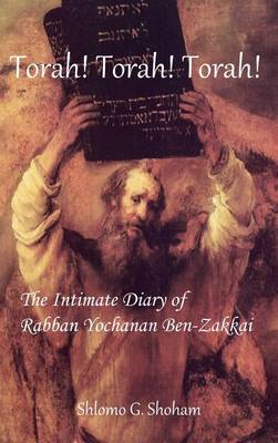 Cover of Torah! Torah! Torah! The Intimate Diary of Rabban Yochanan Ben-Zakkai