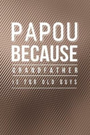 Cover of Papou Because Grandfather Is For Old Guys