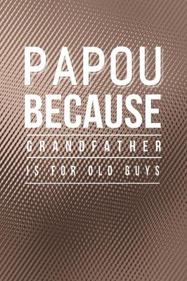 Book cover for Papou Because Grandfather Is For Old Guys