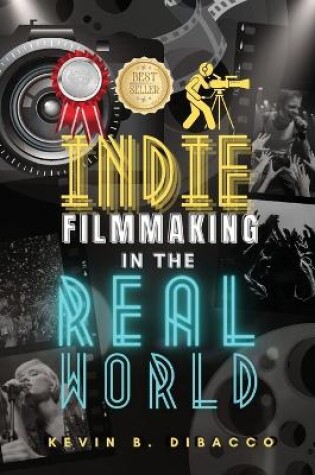 Cover of Indie Filmmaking in the Real World