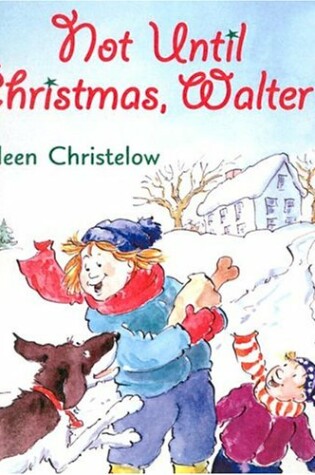 Cover of Not Until Christmas, Walter!