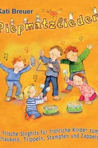 Cover of Piepmatzlieder - 25 frische Singhits fur froehliche Kinder zum Schaukeln, Trippeln, Stampfen und Zappeln