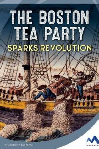 Cover of The Boston Tea Party Sparks Revolution