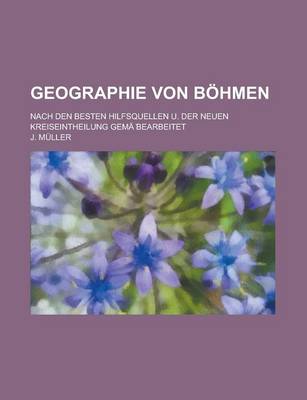 Book cover for Geographie Von Bohmen; Nach Den Besten Hilfsquellen U. Der Neuen Kreiseintheilung Gema Bearbeitet