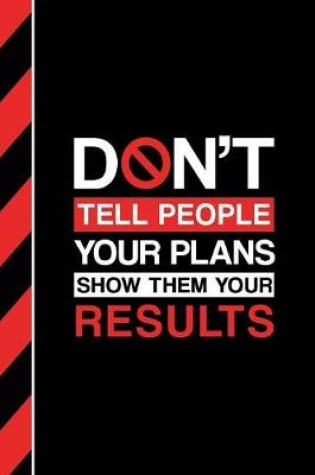 Cover of Don't Tell People Your Plans - Show Them Your Results