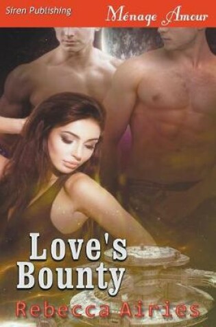 Cover of Love's Bounty (Siren Publishing Menage Amour)