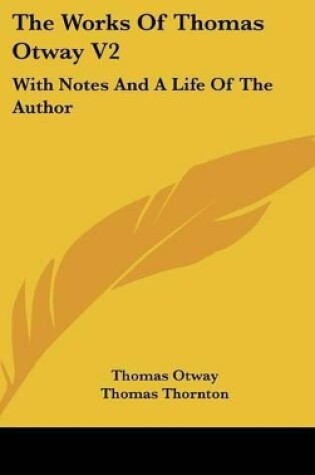 Cover of The Works of Thomas Otway V2