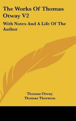 Book cover for The Works of Thomas Otway V2