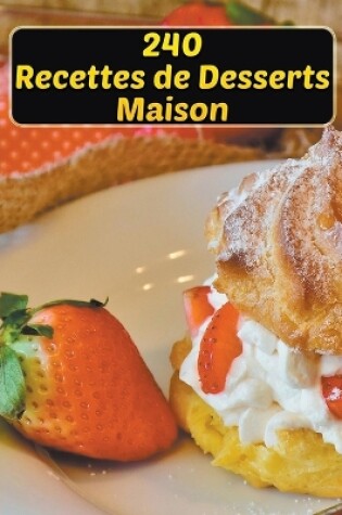 Cover of 240 Recettes de Desserts Maison