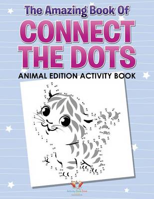 Book cover for The Amazing Book of Connect the Dots Animal Edition Activity Book