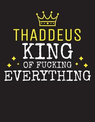 Book cover for THADDEUS - King Of Fucking Everything