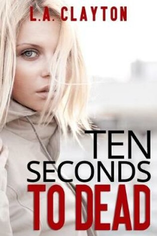 Cover of Ten Seconds to Dead