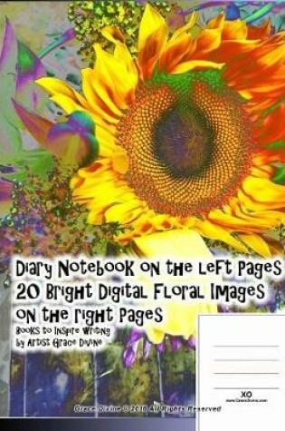 Cover of Diary Notebook on the left Pages 20 Bright Digital Floral Images on the right Pages Books to Inspire writing by Artist Grace Divine