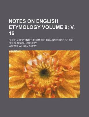 Book cover for Notes on English Etymology Volume 9; V. 16; Chiefly Reprinted from the Transactions of the Philological Society