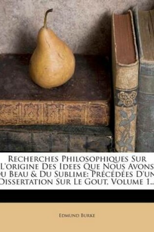Cover of Recherches Philosophiques Sur l'Origine Des Idees Que Nous Avons Du Beau & Du Sublime