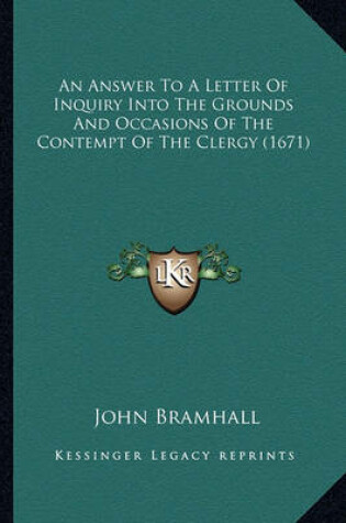 Cover of An Answer to a Letter of Inquiry Into the Grounds and Occasian Answer to a Letter of Inquiry Into the Grounds and Occasions of the Contempt of the Clergy (1671) Ons of the Contempt of the Clergy (1671)