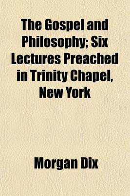 Book cover for The Gospel and Philosophy; Six Lectures Preached in Trinity Chapel, New York