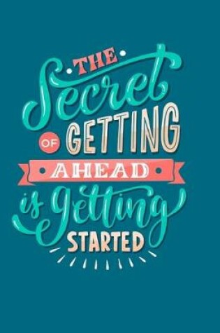 Cover of The Secret Of Getting Ahead Is Getting Started Journal Notebook