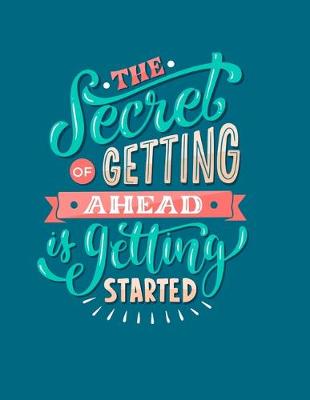Book cover for The Secret Of Getting Ahead Is Getting Started Journal Notebook