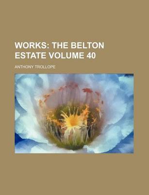 Book cover for Works Volume 40; The Belton Estate