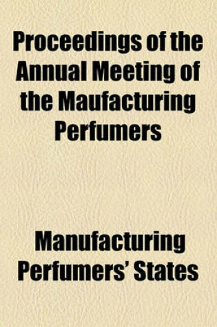 Cover of Proceedings of the Annual Meeting of the Maufacturing Perfumers