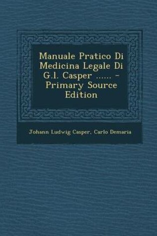 Cover of Manuale Pratico Di Medicina Legale Di G.L. Casper ...... - Primary Source Edition