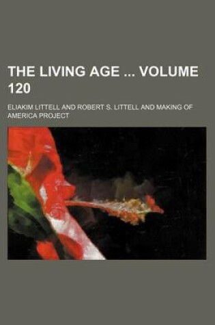 Cover of The Living Age Volume 120