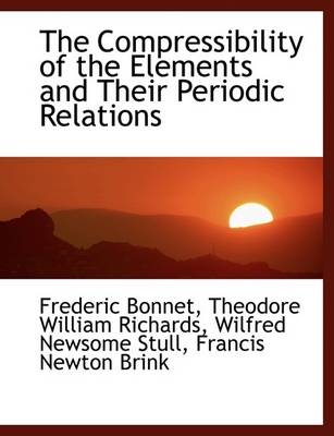 Book cover for The Compressibility of the Elements and Their Periodic Relations