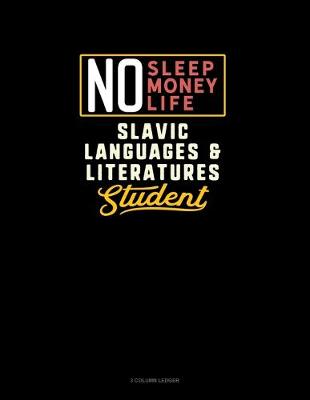 Cover of No Sleep. No Money. No Life. Slavic Languages & Literatures Student
