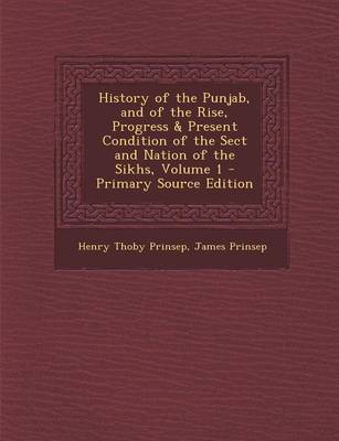 Book cover for History of the Punjab, and of the Rise, Progress & Present Condition of the Sect and Nation of the Sikhs, Volume 1 - Primary Source Edition