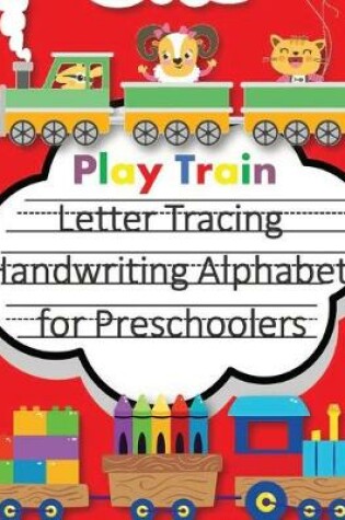 Cover of Play Train Letter Tracing Book Handwriting Alphabet for Preschoolers