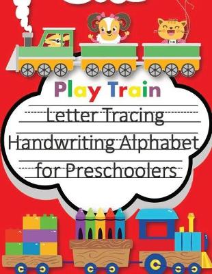Book cover for Play Train Letter Tracing Book Handwriting Alphabet for Preschoolers