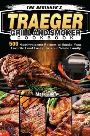 Cover of The Beginner's Traeger Grill and Smoker Cookbook