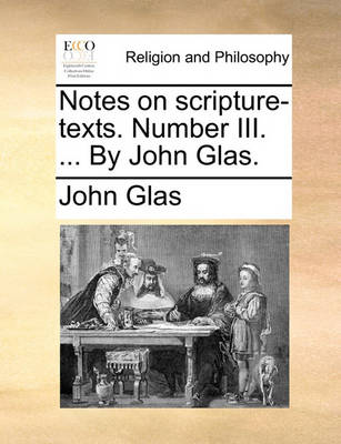 Book cover for Notes on Scripture-Texts. Number III. ... by John Glas.