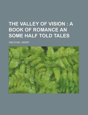 Book cover for The Valley of Vision; A Book of Romance an Some Half Told Tales