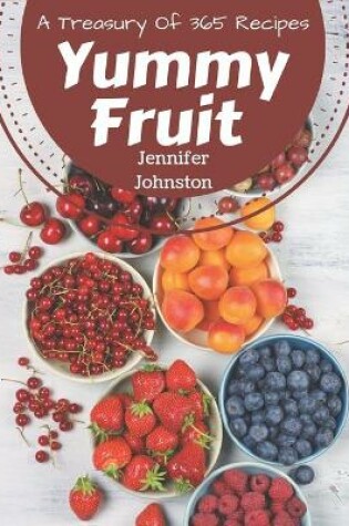 Cover of A Treasury Of 365 Yummy Fruit Recipes