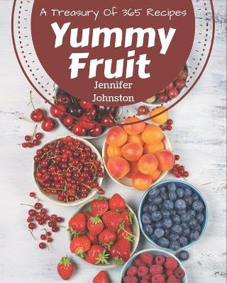 Book cover for A Treasury Of 365 Yummy Fruit Recipes