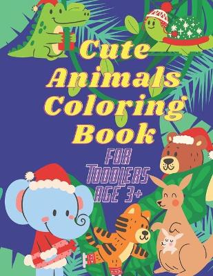 Book cover for Cute Animals Coloring Book For Toddlers age 3+