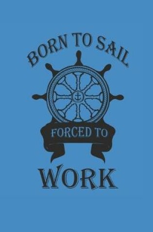 Cover of Born to Sail Forced to Work