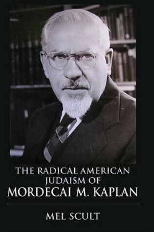 Cover of The Radical American Judaism of Mordecai M. Kaplan the Radical American Judaism of Mordecai M. Kaplan