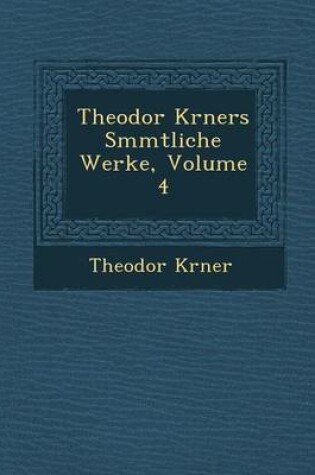 Cover of Theodor K Rners S Mmtliche Werke, Volume 4