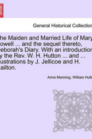 Cover of The Maiden and Married Life of Mary Powell ... and the Sequel Thereto, Deborah's Diary. with an Introduction by the REV. W. H. Hutton ... and ... Illustrations by J. Jellicoe and H. Railton.